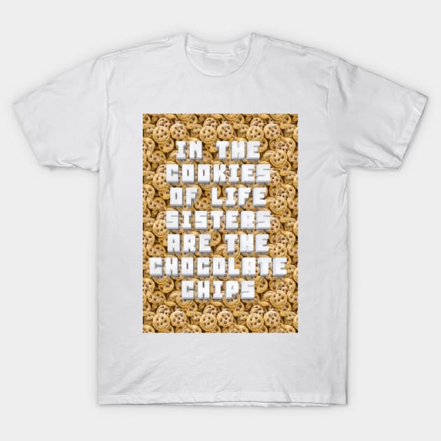 Sisters are the Chocolate Chips T-Shirt by jngraphs